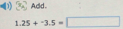 Add.
1.25+-3.5=□