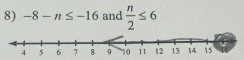 -8-n≤ -16 and  n/2 ≤ 6