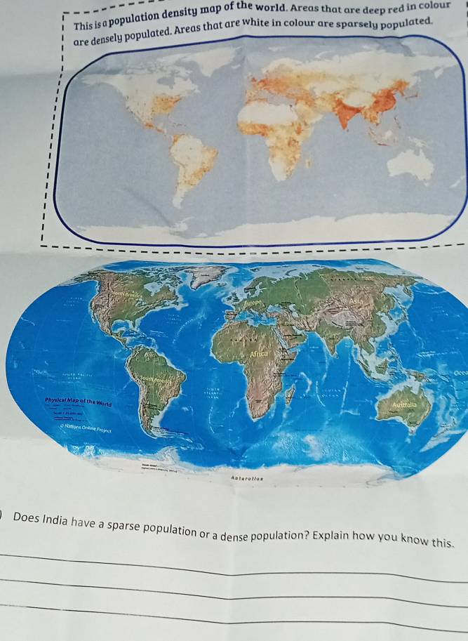 This is a population density map of the world. Areas that are deep red in colour 
that are white in colour are sparsely populated 
_ 
Does India have a sparse population or a dense population? Explain how you know this. 
_ 
_