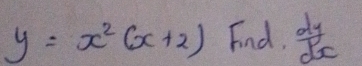 y=x^2(x+2) Find.  dy/dx 