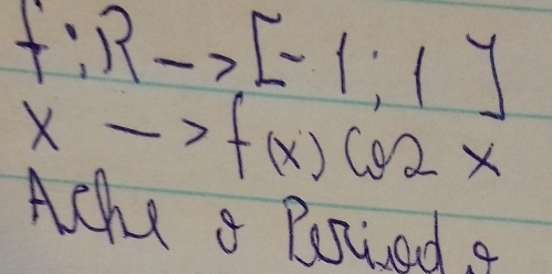 f:Rto [-1;1]
xto f(x)cos 2x
Ache a Beied a