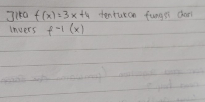 Jika f(x)=3x+4 tentucan fungsi dar 
invers f^(-1)(x)