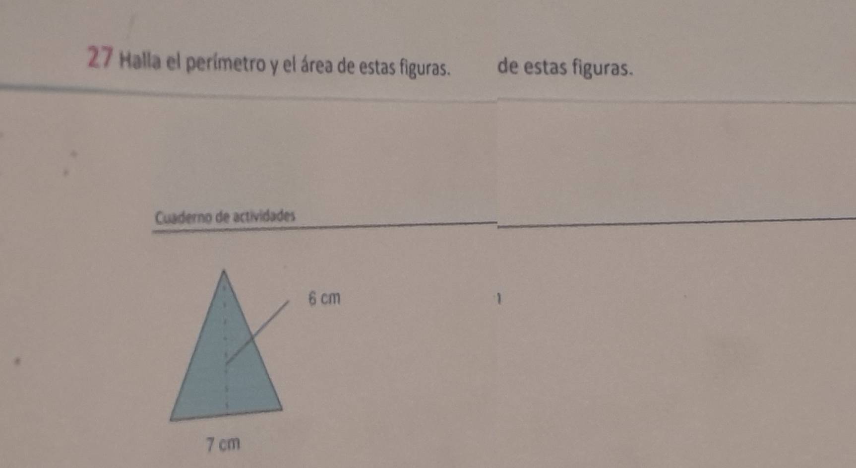 Halla el perímetro y el área de estas figuras. de estas figuras. 
Cuaderno de actividades