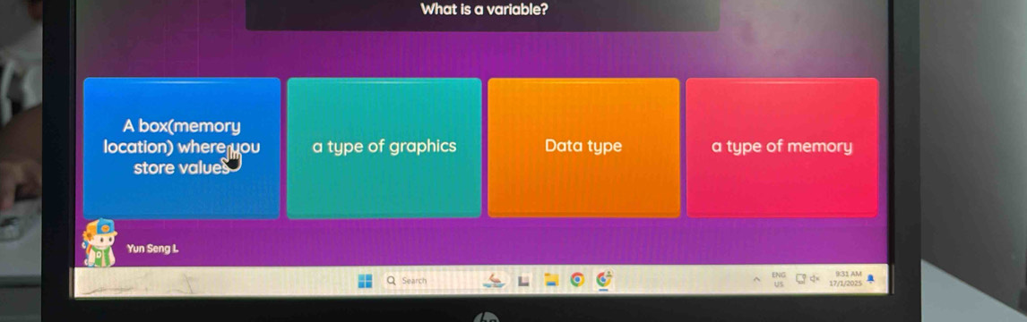 What is a variable?
A box(memory
location) where you a type of graphics Data type a type of memory
store value
Yun Seng L
Search
17/1/2025 9:31 AM