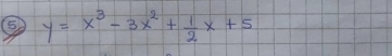 ⑤ y=x^3-3x^2+ 1/2 x+5