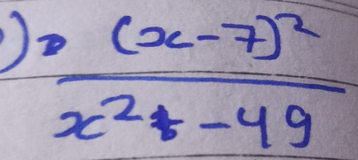 ) frac (x-7)^2x^2+-49