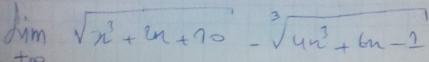 limlimits _+∈fty sqrt(x^3+2x+70)-sqrt[3](4x^3+6x-1)