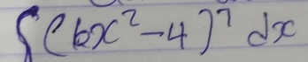∈t (6x^2-4)^7dx