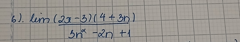 6). lim  ((2x-3)(4+3n))/3n^2-2n+1 