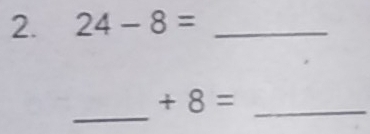 24-8= _ 
_
+8= _