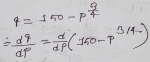 4=150-p^(frac 3)4
= d^9/dp = d/dp (150-p^(3/4))