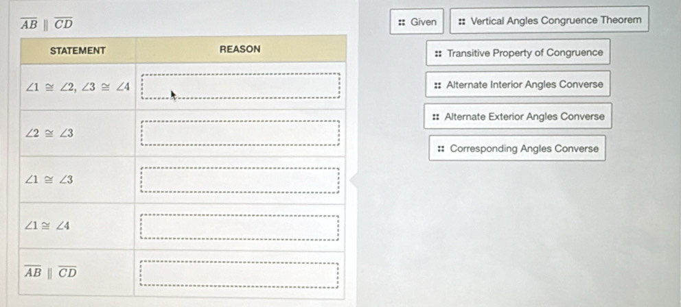 overline AB||overline CD :: Vertical Angles Congruence Theorem
:: Given
:: Transitive Property of Congruence
:: Alternate Interior Angles Converse
:: Alternate Exterior Angles Converse
:: Corresponding Angles Converse