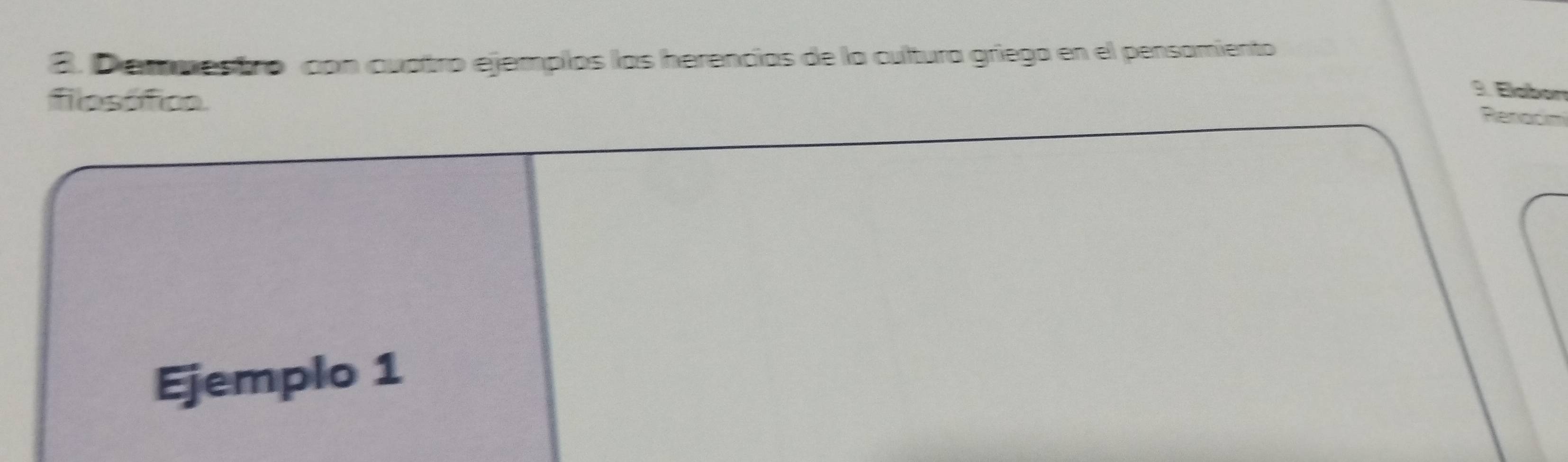 Demmestro con cuatro ejemplos las herencias de la cultura griega en el pensamiento 
filesótica. 
9. Elábon 
Renadm 
Ejemplo 1