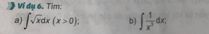 Ví dụ 6. Tìm: 
a) ∈t sqrt(x)dx(x>0); ∈t  1/x^3 dx; 
b)