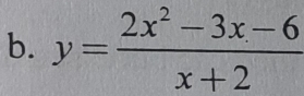 y= (2x^2-3x-6)/x+2 