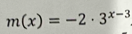 m(x)=-2· 3^(x-3)