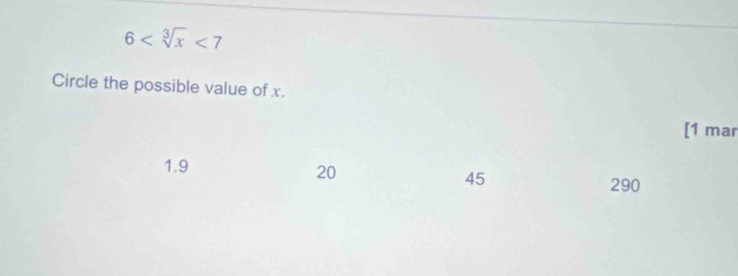 6 <7</tex> 
Circle the possible value of x.
[1 mar
1,9
20
45
290