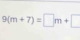 9(m+7)=□ m+□