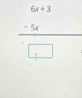 frac beginarrayr 6x+3 -5xendarray □ 