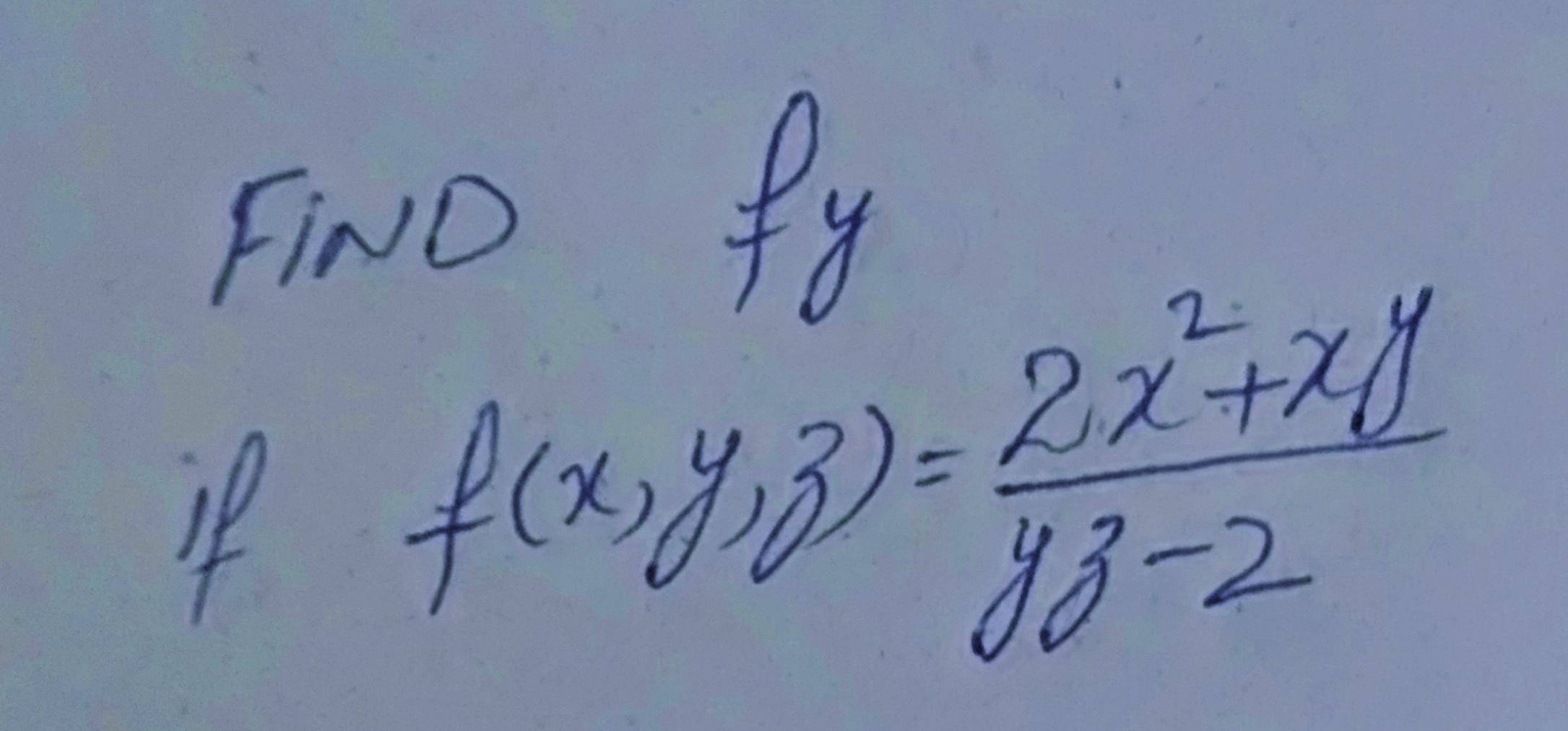 Fiwo fy
f(x,y,z)= (2x^2+xy)/y^3-z 