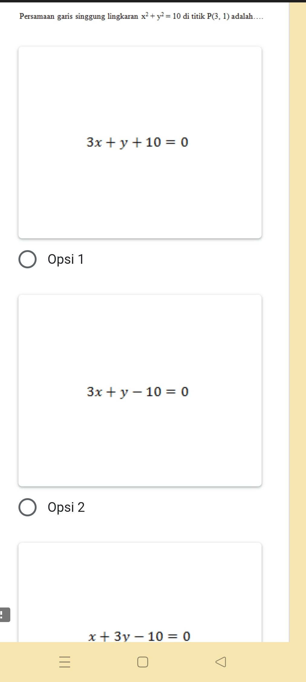 Persamaan garis singgung lingkaran x^2+y^2=10 di titik P(3,1) adalah…
3x+y+10=0
Opsi 1
3x+y-10=0
Opsi 2
x+3y-10=0