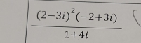 frac (2-3i)^2(-2+3i)1+4i