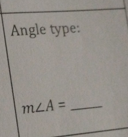 Angle type:
m∠ A= _