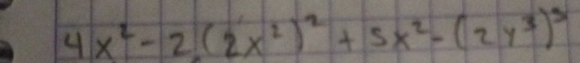 4x^2-2(2x^2)^2+5x^2-(2y^3)^3