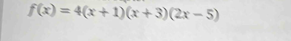 f(x)=4(x+1)(x+3)(2x-5)