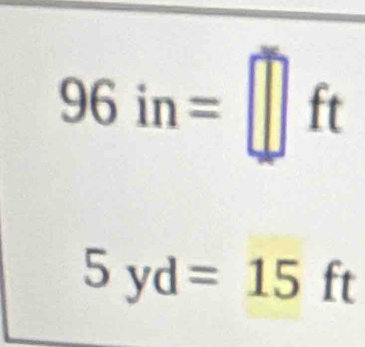 96in=□ ft
5yd=15ft