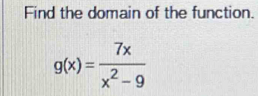 Find the domain of the function.
g(x)= 7x/x^2-9 