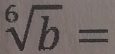 sqrt[6](b)=