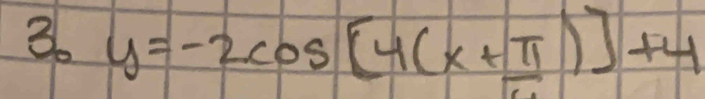 3 y=-2cos [4(x+π )]+4