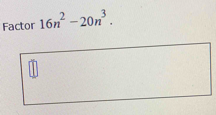 Factor 16n^2-20n^3.