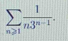 sumlimits _n≥slant 1 1/n3^(n-1) .