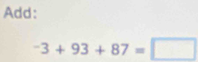 Add:
-3+93+87=□