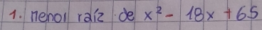 nehol raiz de x^2-18x+65