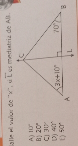 lalle el valor de “x”, si overleftrightarrow L es mediatriz de AB.
A) 10°
B) 20°
C) 30°
D) 40°
E) 50°