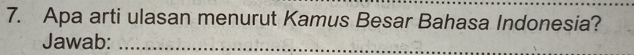 Apa arti ulasan menurut Kamus Besar Bahasa Indonesia? 
Jawab:_