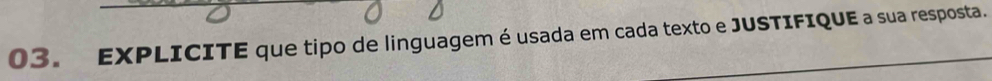 EXPLICITE que tipo de linguagem é usada em cada texto e JUSTIFIQUE a sua resposta.