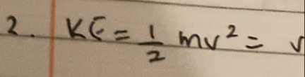 KE= 1/2 mv^2=