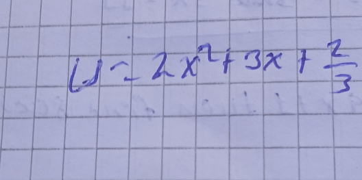 6x=2x^2+3x+ 2/3 