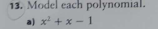 Model each polynomial. 
a) x^2+x-1