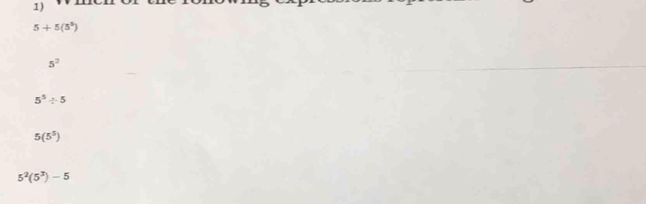 5+5(5^5)
5^2
5^5/ 5
5(5^5)
5^2(5^3)-5
