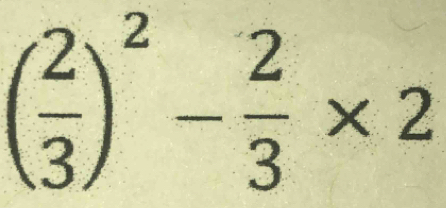 ( 2/3 )^2- 2/3 * 2