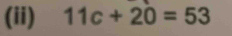 (ii) 11c+20=53