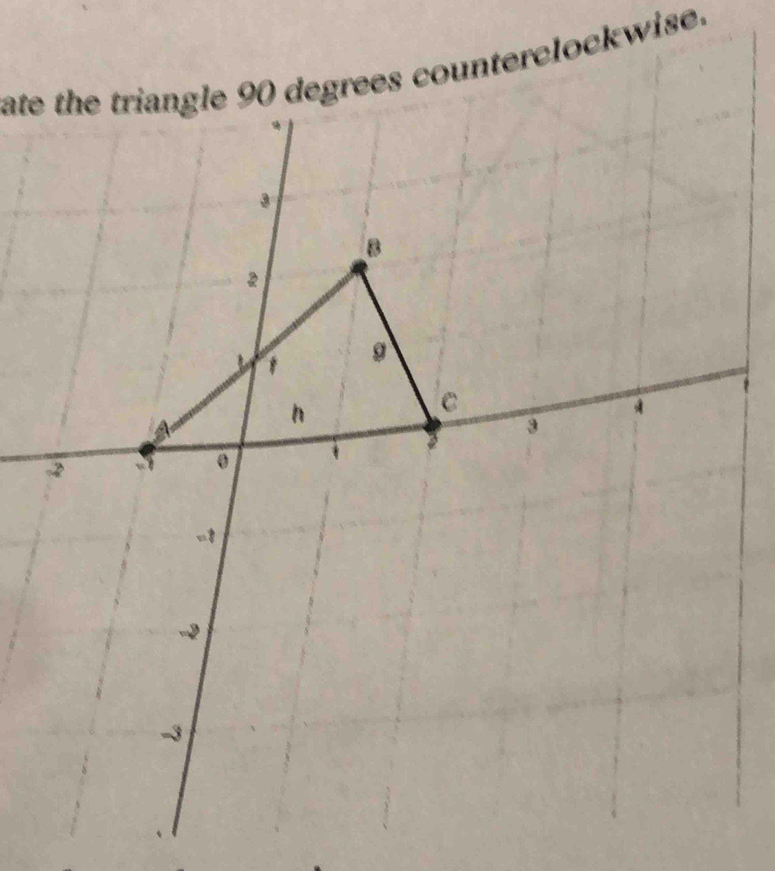 ate the triangle 90 degrees counterclockwise.