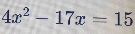 4x^2-17x=15