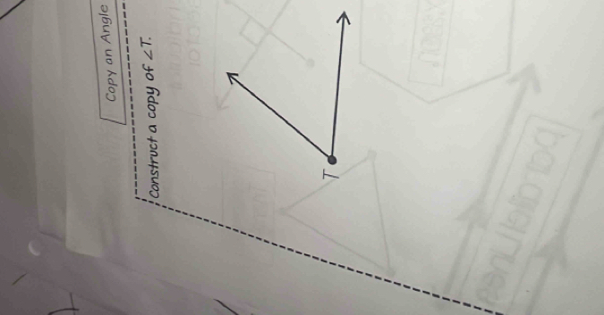 Copy an Angle 
Construct a copy of ∠ T.