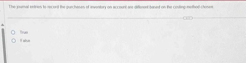 The journal entries to record the purchases of inventory on account are different based on the costing method chosen
True
False